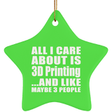 All I Care About Is 3D Printing - Star Ornament