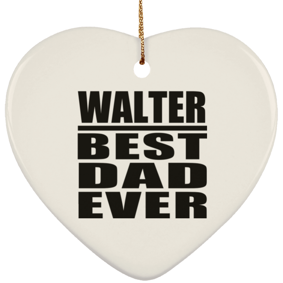 Walter Best Dad Ever - Heart Ornament