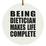 Being Dietician Makes Life Complete - Circle Ornament
