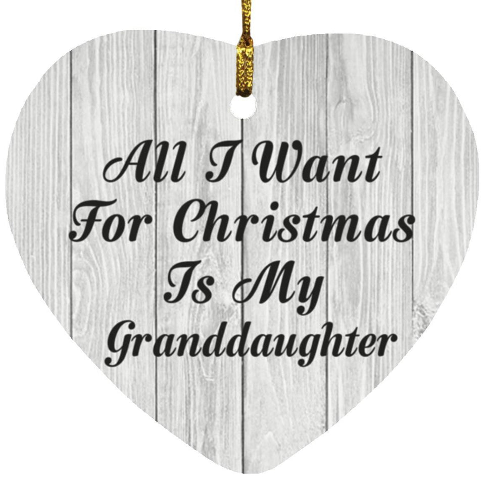 All I Want For Christmas Is My Granddaughter - Heart Ornament F