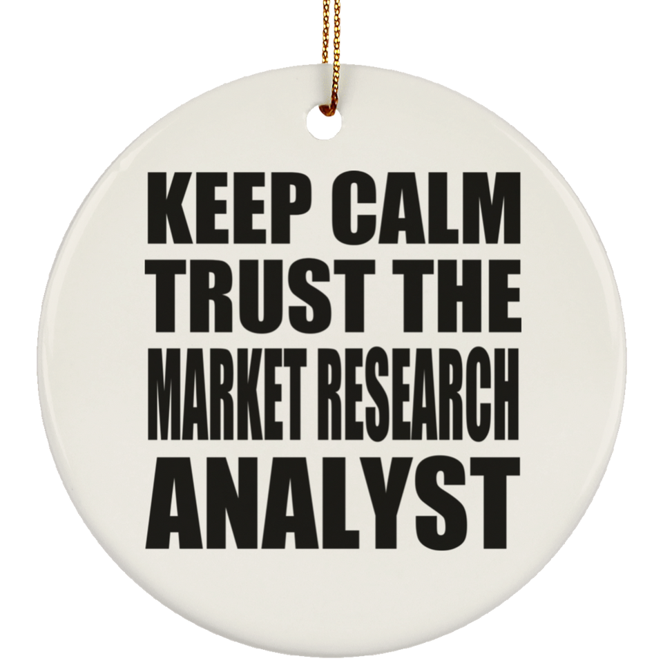 Keep Calm and Trust The Market Research Analyst - Circle Ornament