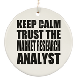 Keep Calm and Trust The Market Research Analyst - Circle Ornament