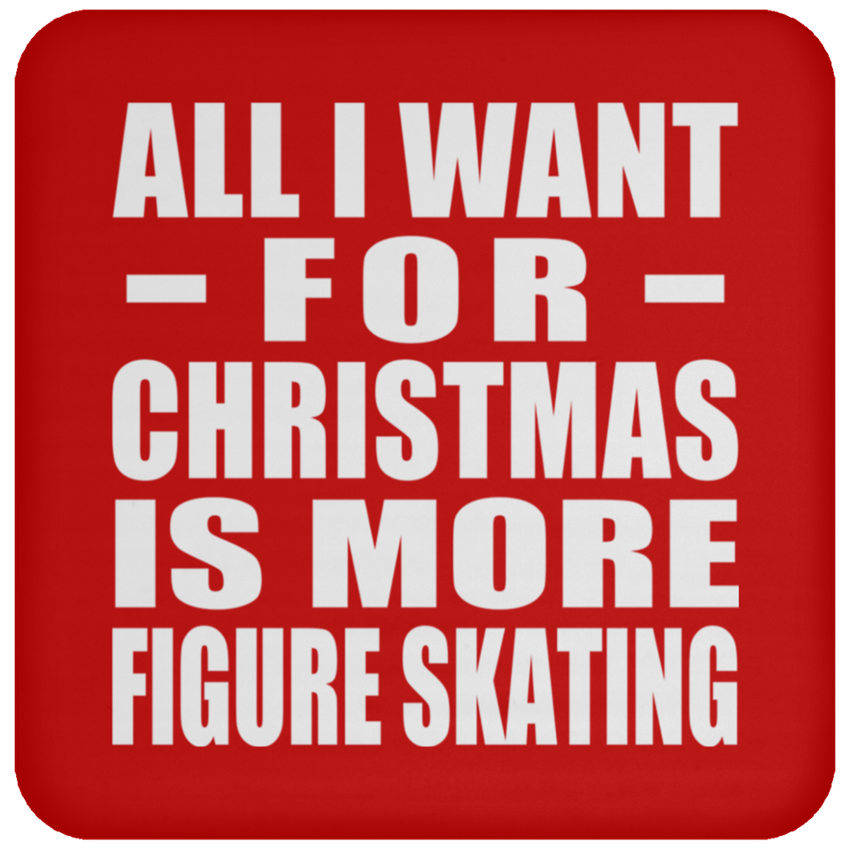 All I Want For Christmas Is More Figure Skating - Coaster