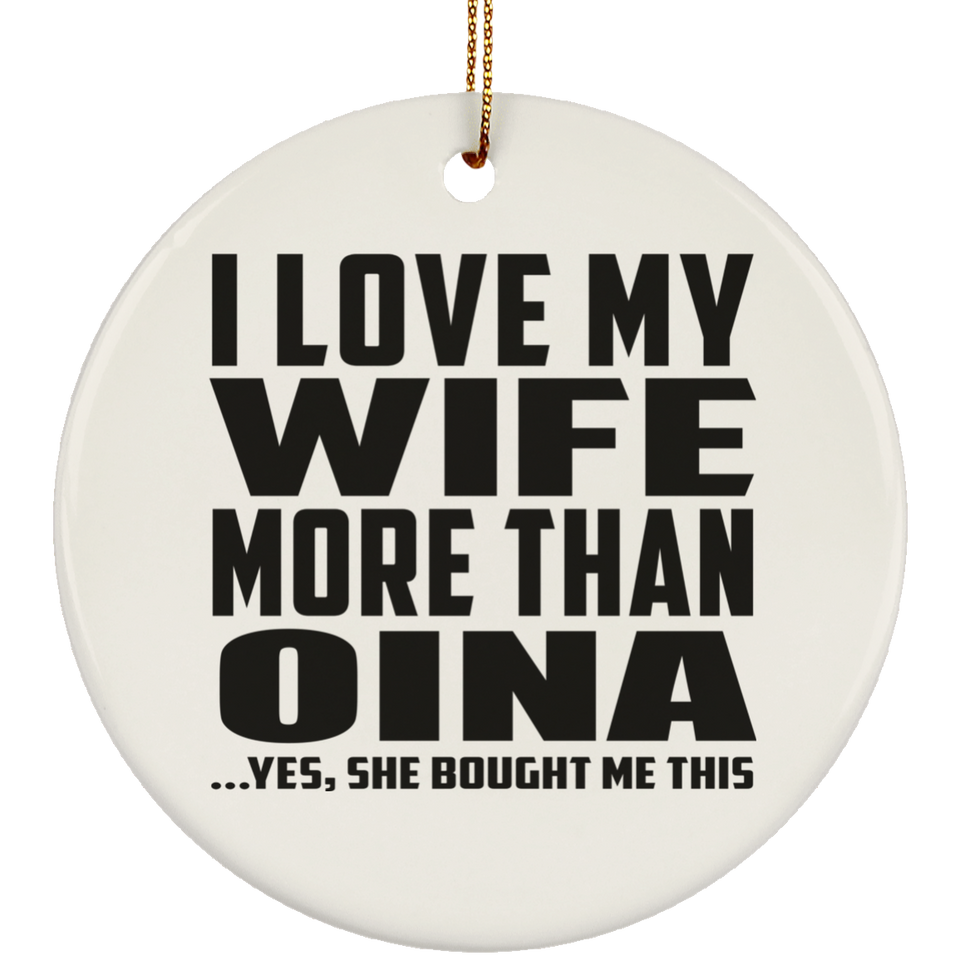 I Love My Wife More Than Oina - Circle Ornament