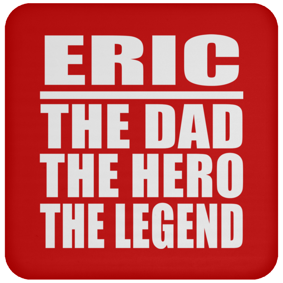 Eric The Dad The Hero The Legend - Drink Coaster
