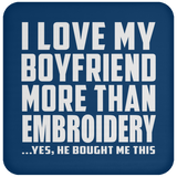 I Love My Boyfriend More Than Embroidery - Drink Coaster