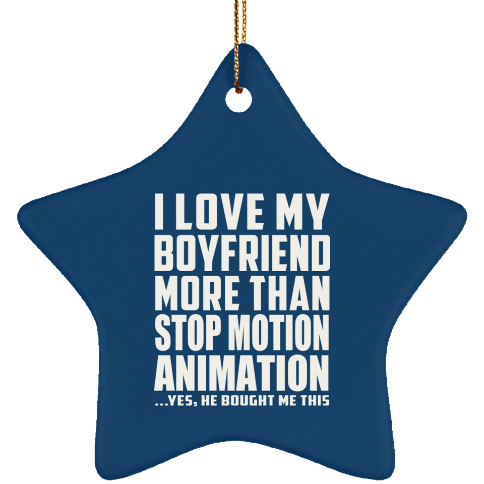 I Love My Boyfriend More Than Stop Motion Animation - Star Ornament