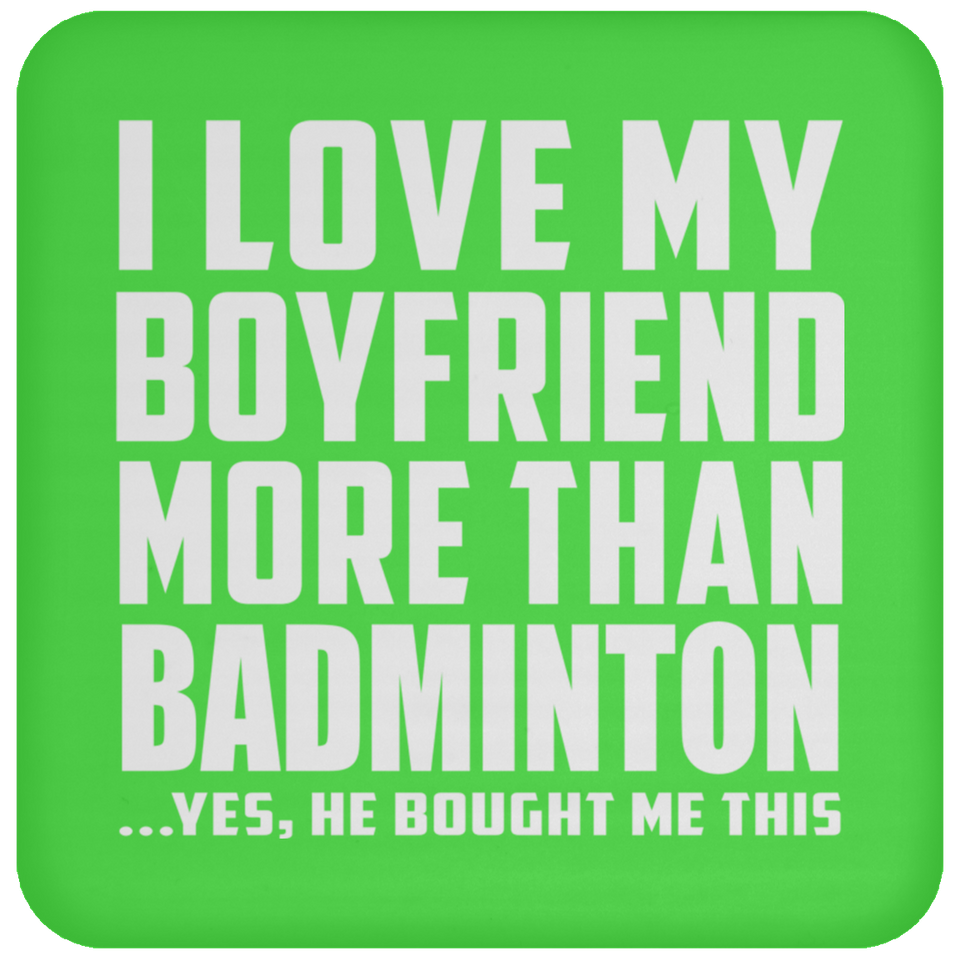 I Love My Boyfriend More Than Badminton - Drink Coaster