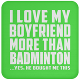 I Love My Boyfriend More Than Badminton - Drink Coaster