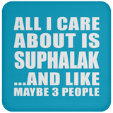 All I Care About Is Suphalak - Drink Coaster