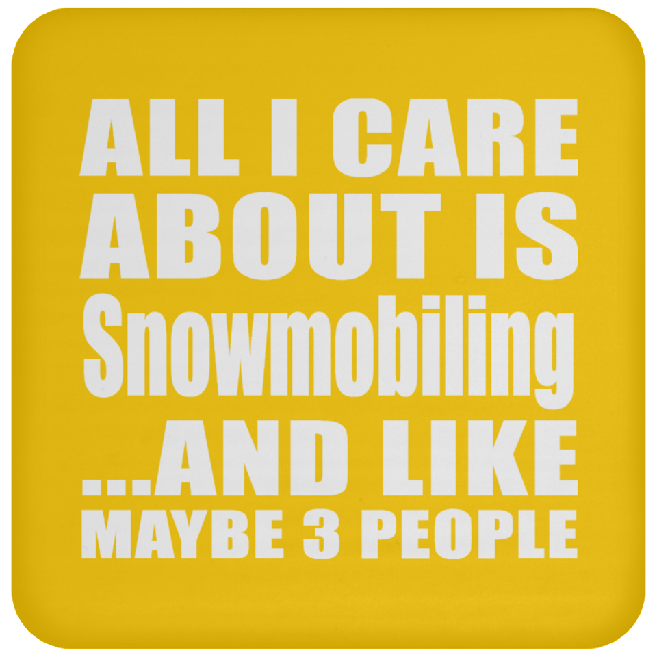All I Care About Is Snowmobiling - Drink Coaster