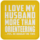 I Love My Husband More Than Orienteering - Drink Coaster