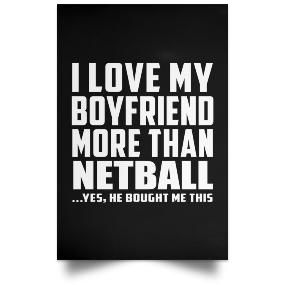 I Love My Boyfriend More Than Netball - Poster Portrait