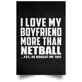 I Love My Boyfriend More Than Netball - Poster Portrait