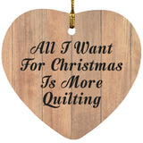 All I Want For Christmas Is More Quilting - Heart Ornament C