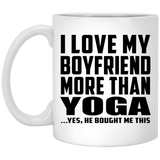 I Love My Boyfriend More Than Yoga - 11 Oz Coffee Mug