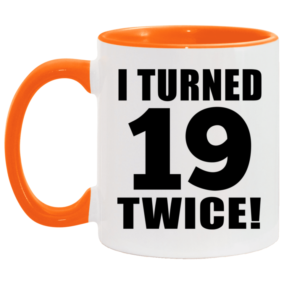 38th Birthday I Turned 19 Twice - 11oz Accent Mug Orange
