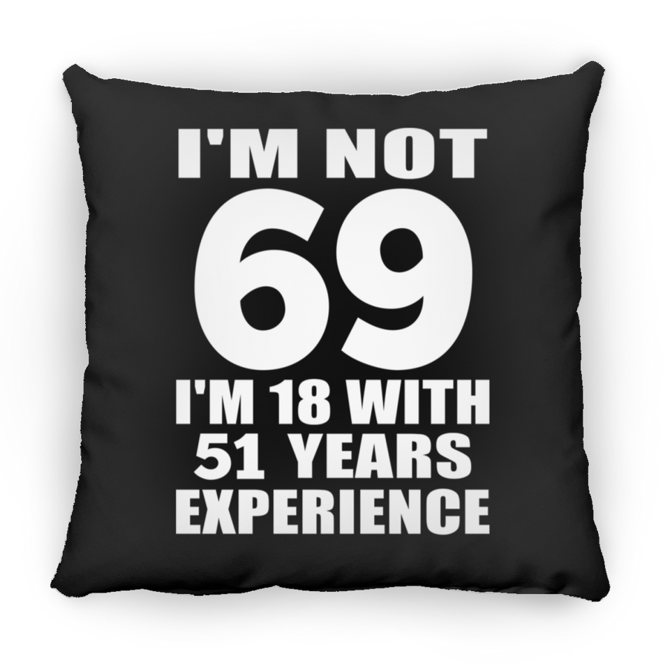 69th Birthday I'm Not 69 I'm 18 With 51 Years Experience - Throw Pillow Black