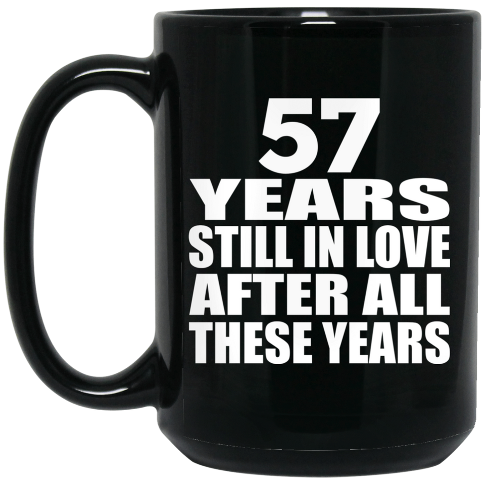 57th Anniversary 57 Years Still In Love After These Years - 15oz Coffee Mug Black