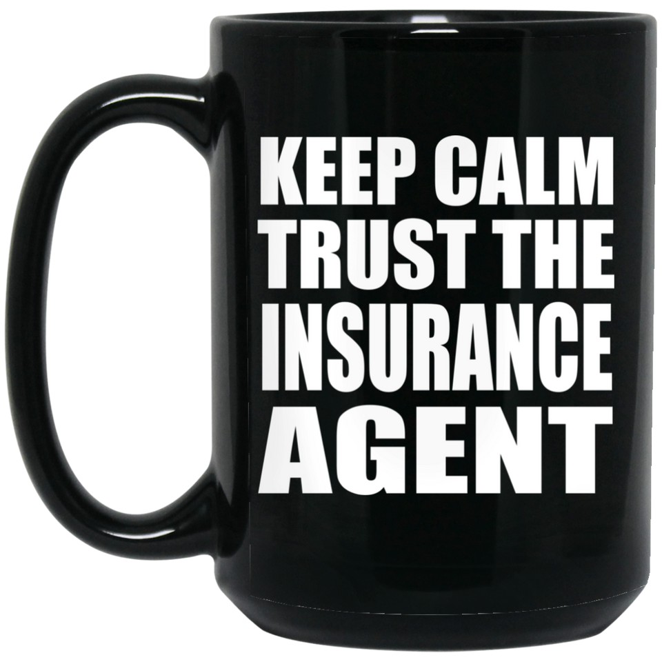 Keep Calm and Trust The Insurance Agent - 15oz Coffee Mug Black