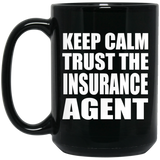 Keep Calm and Trust The Insurance Agent - 15oz Coffee Mug Black