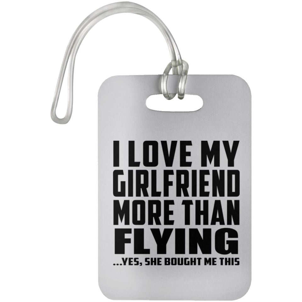 I Love My Girlfriend More Than Flying - Luggage Bag Tag