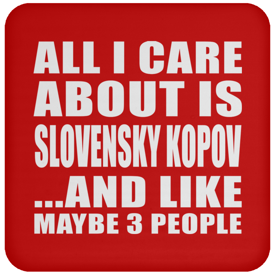 All I Care About Is Slovensky Kopov - Drink Coaster