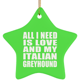 All I Need Is Love And My Italian Greyhound - Star Ornament