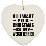 All I Want For Christmas Is My Welsh Terrier - Heart Ornament