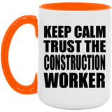 Keep Calm and Trust The Construction Worker - 15oz Accent Mug Orange