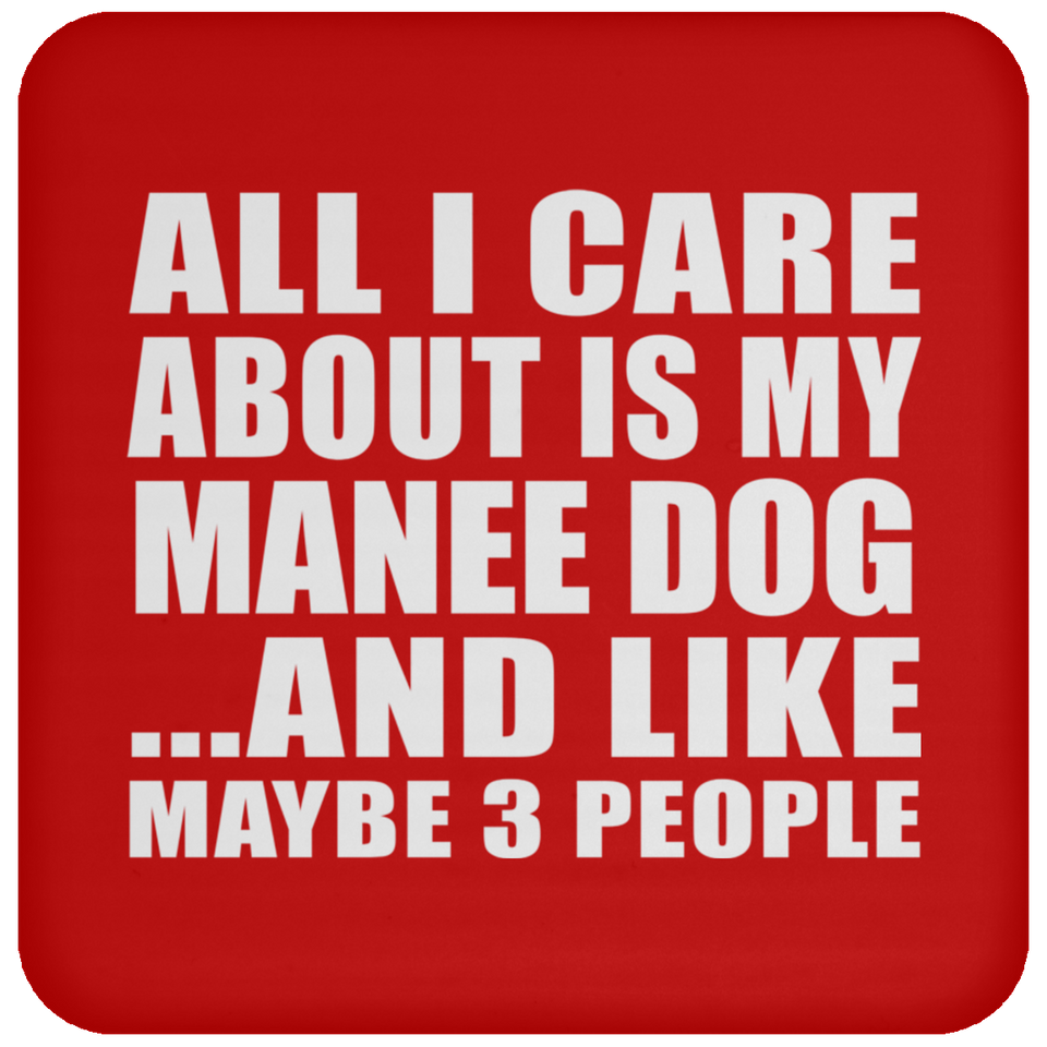 All I Care About Is My Manee Dog - Drink Coaster