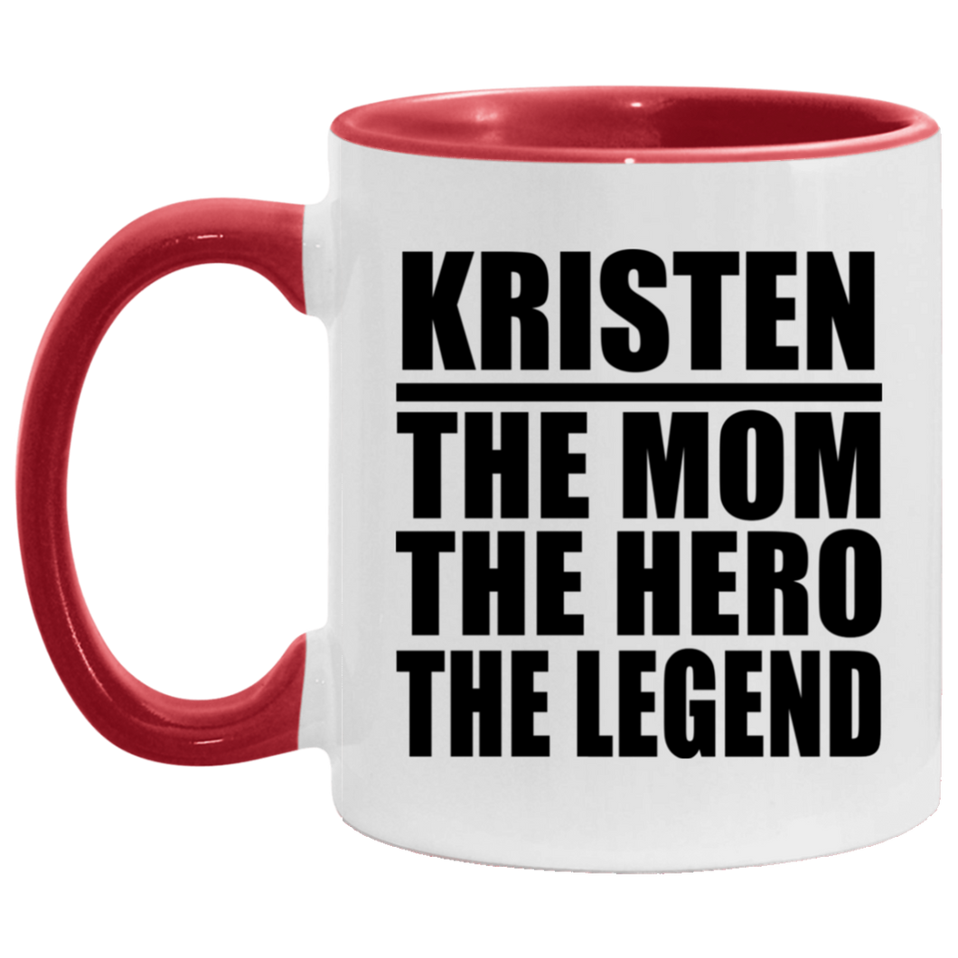 Kristen The Mom The Hero The Legend - 11oz Accent Mug Red