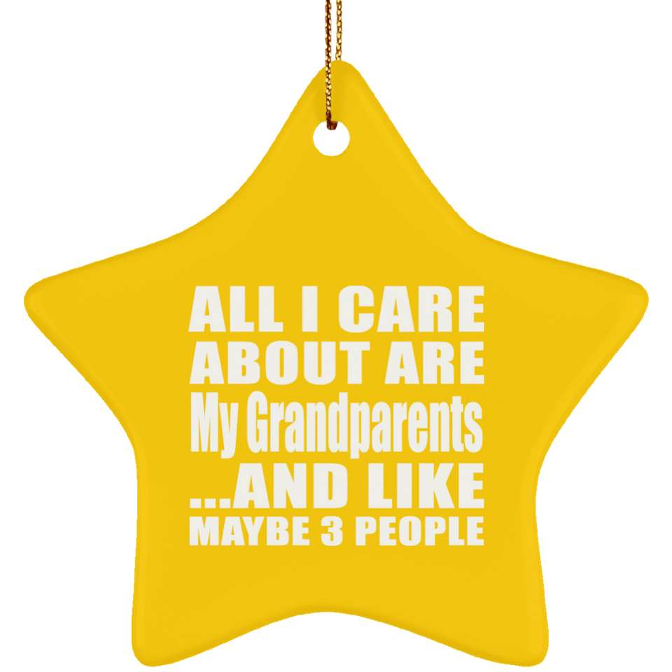 All I Care About Is My Grandparents - Star Ornament