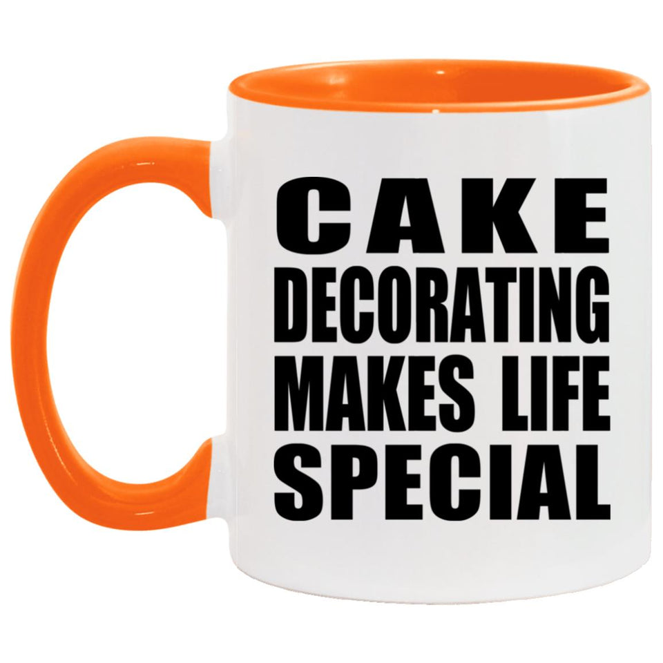 Cake Decorating Makes Life Special - 11oz Accent Mug Orange