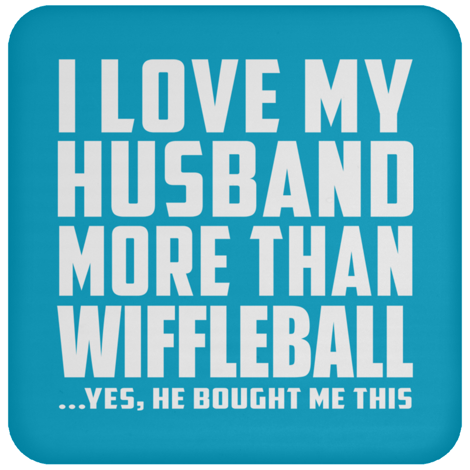 I Love My Husband More Than Wiffleball - Drink Coaster