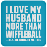 I Love My Husband More Than Wiffleball - Drink Coaster