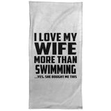 I Love My Wife More Than Swimming - Hand Towel