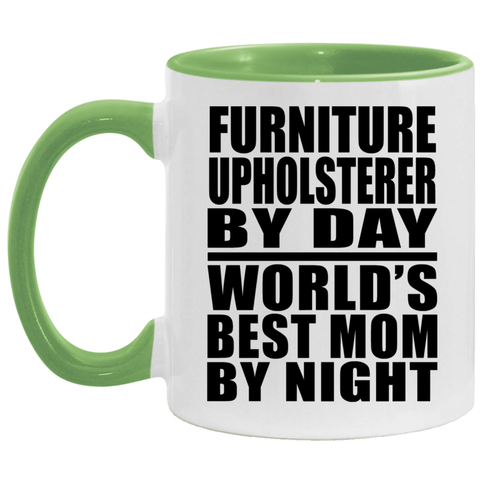 Furniture Upholsterer By Day World's Best Mom By Night - 11oz Accent Mug Green