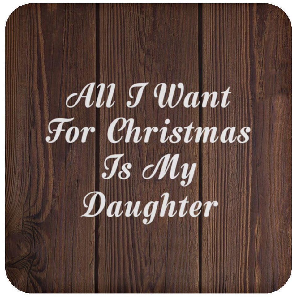 All I Want For Christmas Is My Daughter - Drink Coaster D
