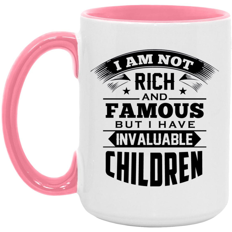 I Am Not Rich & Famous, But I Have Invaluable Children - 15oz Accent Mug Pink