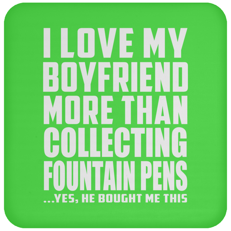 I Love My Boyfriend More Than Collecting Fountain Pens - Drink Coaster