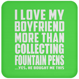 I Love My Boyfriend More Than Collecting Fountain Pens - Drink Coaster
