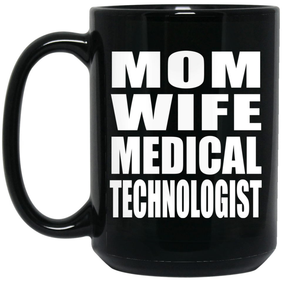 Mom Wife Medical Technologist - 15oz Coffee Mug Black