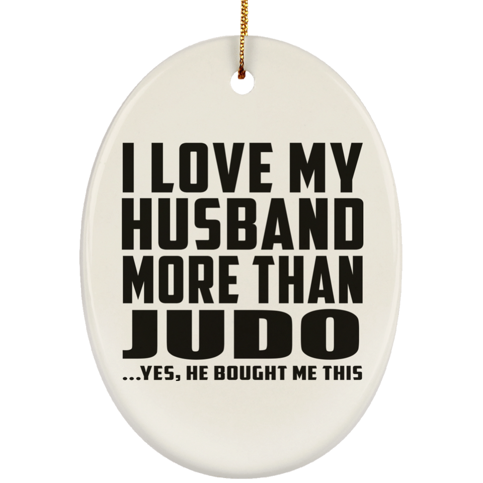 I Love My Husband More Than Judo - Oval Ornament