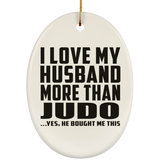 I Love My Husband More Than Judo - Oval Ornament
