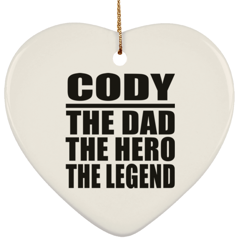 Cody The Dad The Hero The Legend - Heart Ornament