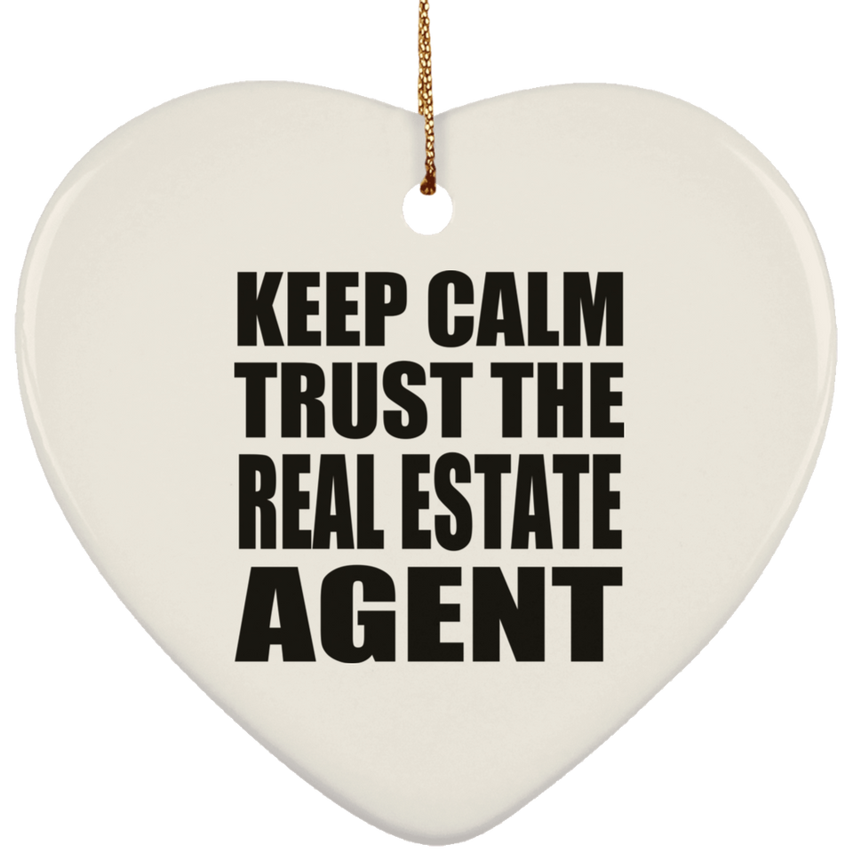 Keep Calm and Trust The Real Estate Agent - Heart Ornament
