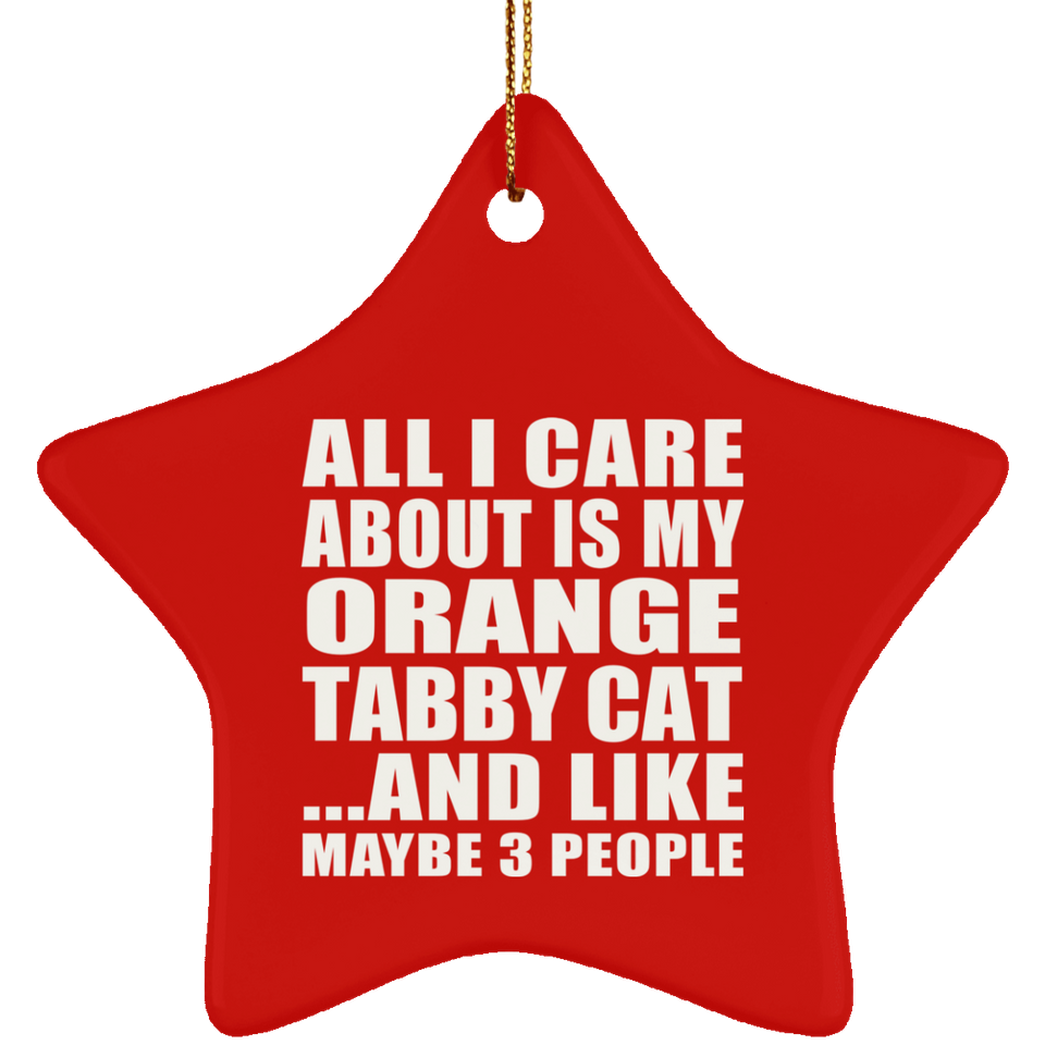 All I Care About Is My Orange Tabby Cat - Star Ornament