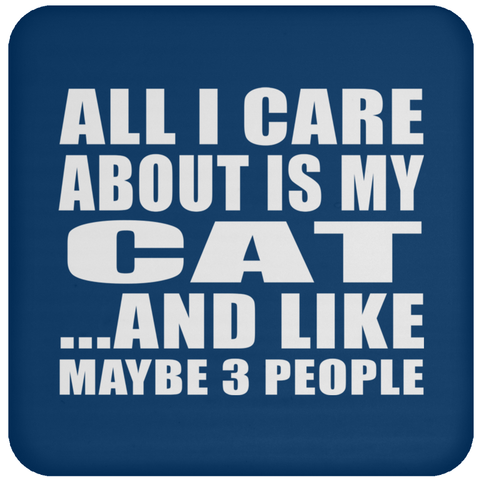 All I Care About Is My Cat - Drink Coaster
