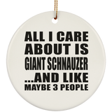 All I Care About Is Giant Schnauzer - Circle Ornament